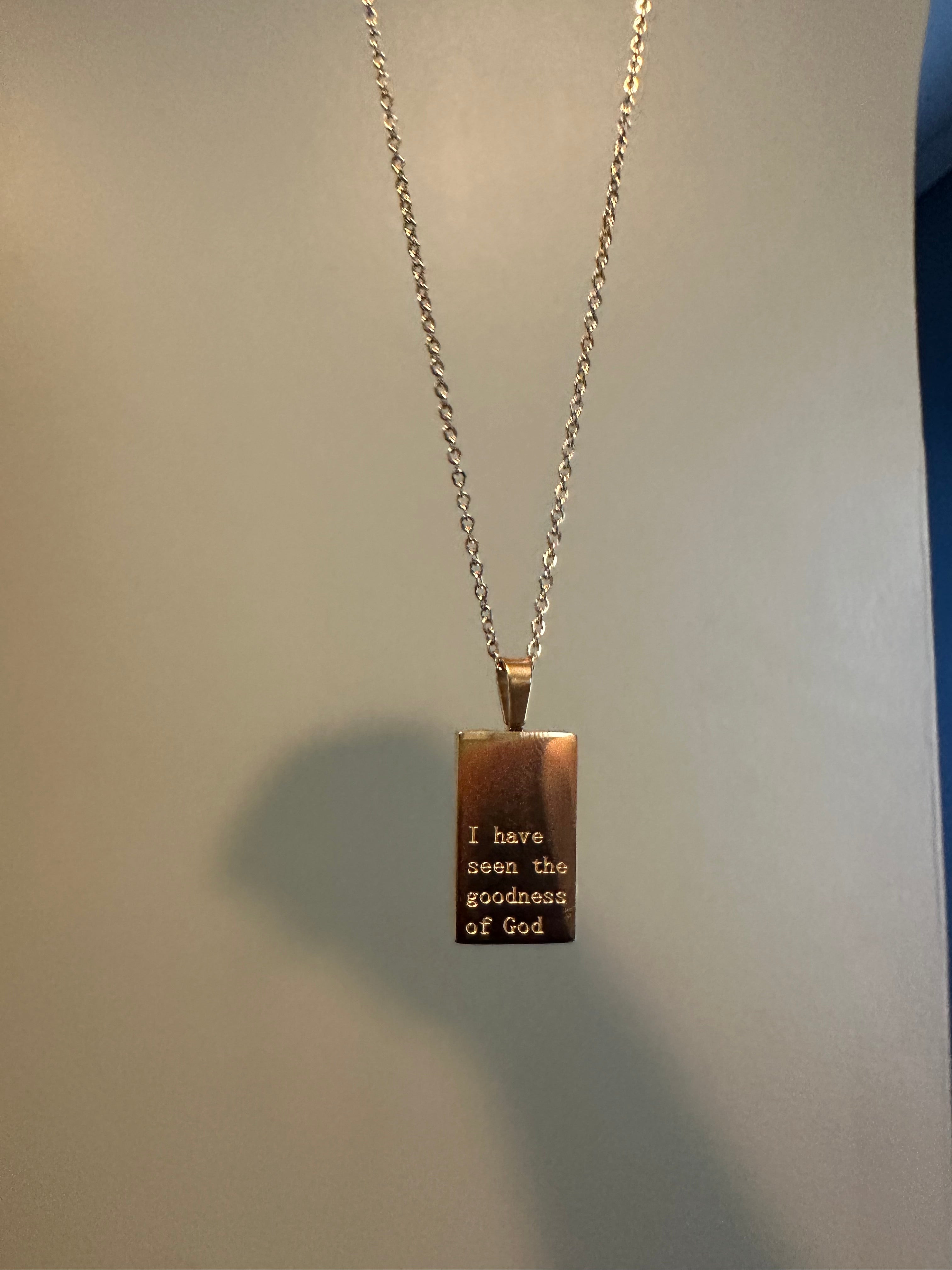 Necklace: 18kt Gold I have seen the goodness of God